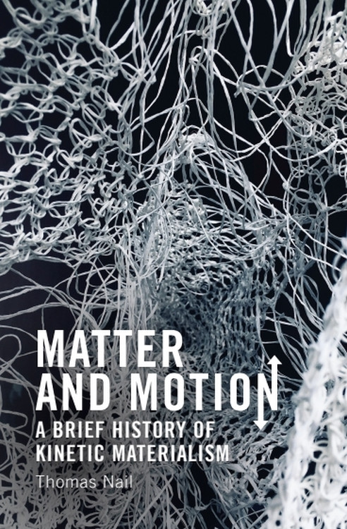 Matter and Motion (A Brief History of Kinetic Materialism) - 9781399525435 by Thomas Nail