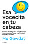 Esa vocecita en tu cabeza (Spanish Edition) by Mo Gawdat, 9786070799549