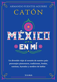 México en mí (Spanish Edition) by Armando Fuentes Aguirre  "Catón", 9786070799877