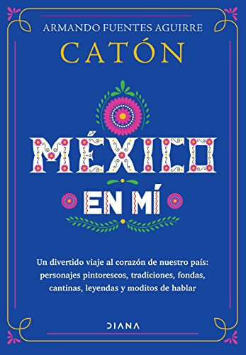 México en mí (Spanish Edition) by Armando Fuentes Aguirre  "Catón", 9786070799877