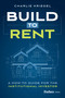 Build to Rent (A How-To Guide for the Institutional Investor) by Charlie Kriegel, 9798887501239