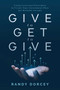 Give to Get to Give (Using Universal Principles to Create Your Investment Plan for Reliable Income) by Randy Dorcey, 9781642257410