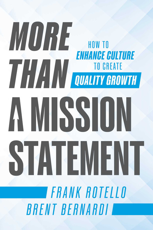 More Than a Mission Statement (How To Enhance Culture to Create Quality Growth) by Frank Rotello, Brent Bernardi, 9781642257748