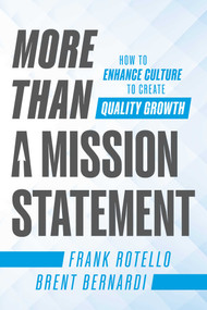 More Than a Mission Statement (How To Enhance Culture to Create Quality Growth) by Frank Rotello, Brent Bernardi, 9781642257748