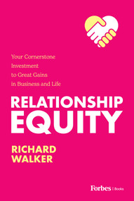 Relationship Equity (Your Cornerstone Investment to Great Gains in Business and Life) by Richard Walker, 9781955884396