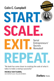 Start. Scale. Exit. Repeat. (Serial Entrepreneurs' Secrets Revealed!) by Colin C. Campbell, 9781955884969