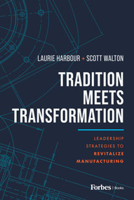 Tradition Meets Transformation (Leadership Strategies to Revitalize Manufacturing) by Laurie Harbour, Scott Walton, 9798887501369