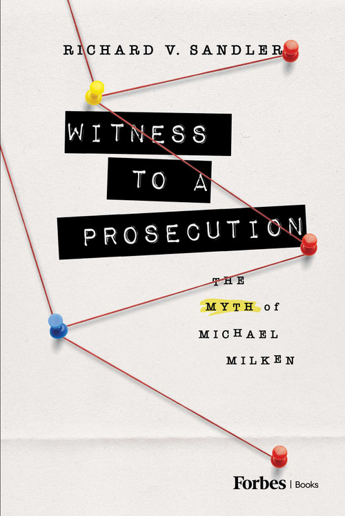 Witness to a Prosecution (The Myth of Michael Milken) by Richard V. Sandler, 9798887501338