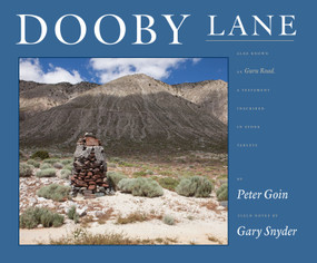 Dooby Lane (Also Known as Guru Road, A Testament Inscribed in Stone Tablets by DeWayne Williams) by Gary Snyder, Peter Goin, 9781619027909