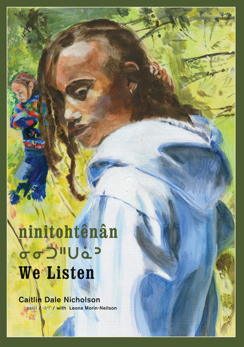 ninitohtênân / We Listen (Cree Edition) by Caitlin Dale Nicholson, Leona Morin-Neilson, 9781773068596