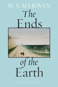 The Ends of the Earth (Essays) by W. S. Merwin, 9781619027480