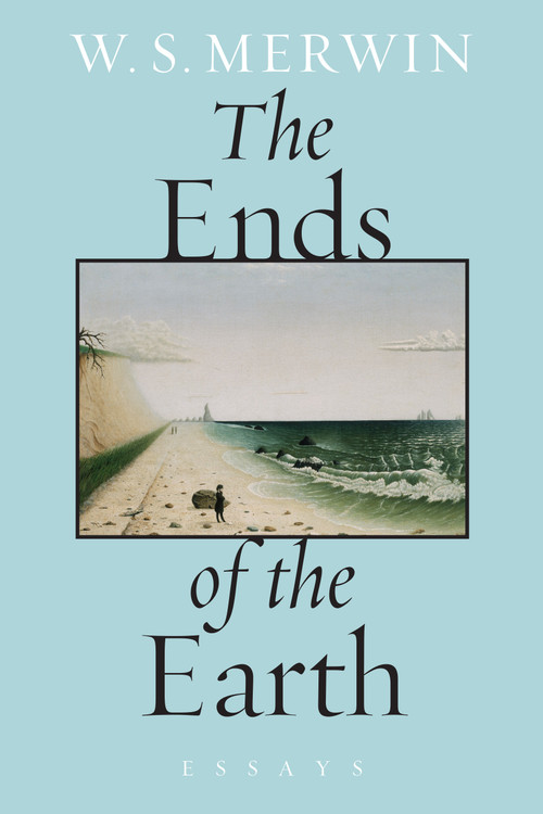 The Ends of the Earth (Essays) by W. S. Merwin, 9781619027480
