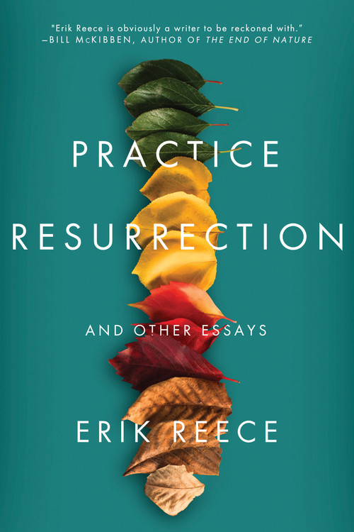 Practice Resurrection (And Other Essays) by Erik Reece, 9781640092068