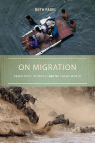On Migration (Dangerous Journeys and the Living World) by Ruth Padel, 9781619024335