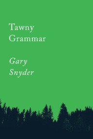 Tawny Grammar (Essays) by Gary Snyder, 9781640091757