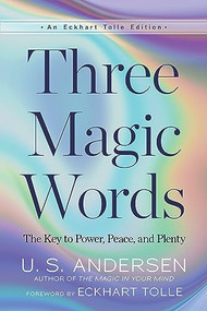 Three Magic Words (The Key to Power, Peace, and Plenty) by U. S. Andersen, Eckhart Tolle, 9781608688944