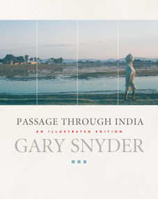 Passage Through India (An Expanded and Illustrated Edition) by Gary Snyder, 9781593761783