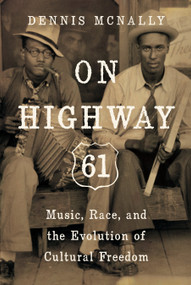 On Highway 61 (Music, Race, and the Evolution of Cultural Freedom) - 9781619025813 by Dennis McNally, 9781619025813