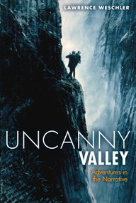 Uncanny Valley (Adventures in the Narrative) by Lawrence Weschler, 9781619020511