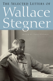 The Selected Letters of Wallace Stegner by Wallace Stegner, Page Stegner, 9781582434469