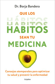Que los hábitos sean tu medicina / Make Habits Your Medicine (Spanish Edition) by Dr. Borja Bandera Merchán, 9788425364389
