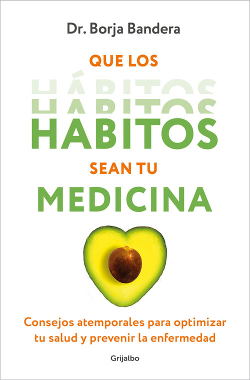 Que los hábitos sean tu medicina / Make Habits Your Medicine (Spanish Edition) by Dr. Borja Bandera Merchán, 9788425364389