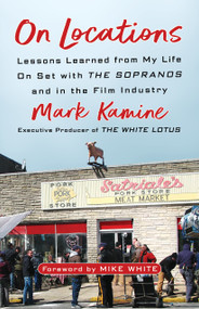 On Locations (Lessons Learned from My Life On Set with The Sopranos and in the Film Industry) by Mark Kamine, Mike White, 9781586423803