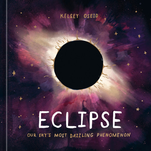 Eclipse (Our Sky's Most Dazzling Phenomenon) by Kelsey Oseid, 9781984859464