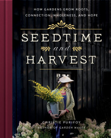 Seedtime and Harvest (How Gardens Grow Roots, Connection, Wholeness, and Hope) by Christie Purifoy, 9780736982184