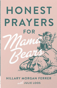 Honest Prayers for Mama Bears by Hillary Morgan Ferrer, Julie Loos, 9780736985987