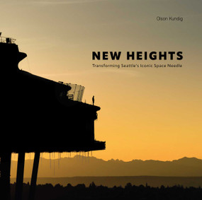 New Heights (Transforming Seattle's Iconic Space Needle) by Olson Kundig, 9781864709704