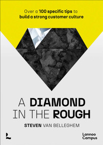 A diamond in the rough (Over a 100 specific tips to build a strong customer culture) by Steven Belleghem, 9789401495462