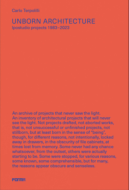 Unborn Architecture (Projects that Never Saw the Light. 1983-2023) by Carlo Terpolilli, 9788855211550