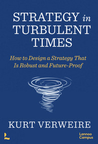 Strategy in Turbulent Times (How to Design a Strategy that is Robust and Future-Proof) by Kurt Verweire, 9789401490399