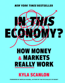In This Economy? (How Money & Markets Really Work) by Kyla Scanlon, Morgan Housel, 9780593727874