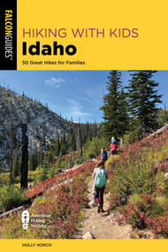 Hiking with Kids Idaho (50 Great Hikes for Families) by Holly Horch, 9781493081370