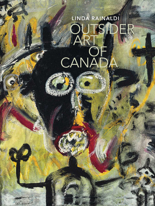 Outsider Art of Canada (What else can art be like?) by Linda Rainaldi, 9791254600375