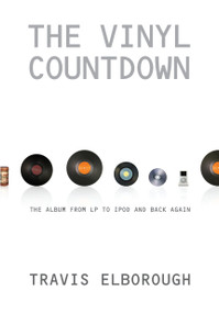 The Vinyl Countdown (The Album from LP to iPod and Back Again) by Travis Elborough, 9781593762377