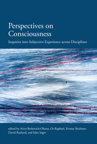Perspectives on Consciousness (Inquiries into Subjective Experience across Disciplines) by Aviva Berkovich-Ohana, Or Raphael, Eviatar Shulman, David Rudrauf, Idan Segev, 9780262547062