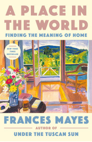 A Place in the World (Finding the Meaning of Home) - 9780593443354 by Frances Mayes, 9780593443354