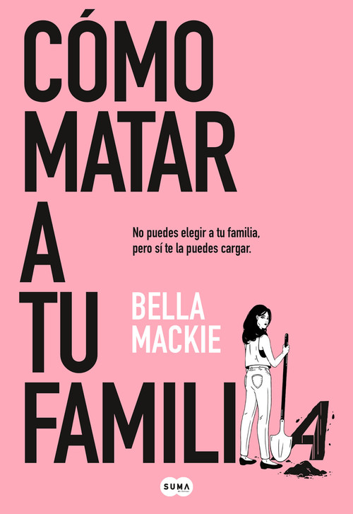 Cómo matar a tu familia / How To Kill Your Family (Spanish Edition) by Bella Mackie, 9788491297987
