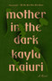 Mother In the Dark (A Novel) by Kayla Maiuri, 9780593083291