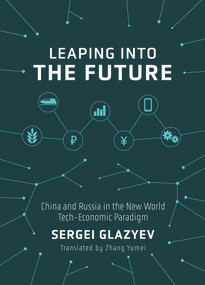 Leaping into the Future (China and Russia in the New World Tech-Economic Paradigm) by Sergei Glazyev, 9781487811303