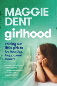 Girlhood (Raising our little girls to be healthy, happy and heard) by Maggie Dent, 9781760987848
