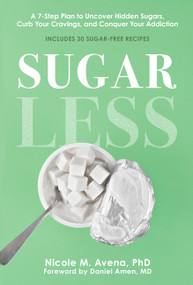 Sugarless (A 7-Step Plan to Uncover Hidden Sugars, Curb Your Cravings, and Conquer Your Addiction) by Nicole M. Avena, Daniel G Amen, 9781454947806