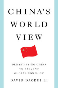 China's World View (Demystifying China to Prevent Global Conflict) by David Daokui Li, 9780393292398