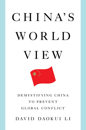 China's World View (Demystifying China to Prevent Global Conflict) by David Daokui Li, 9780393292398
