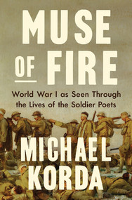 Muse of Fire (World War I as Seen Through the Lives of the Soldier Poets) by Michael Korda, 9781631496882