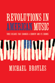 Revolutions in American Music (Three Decades That Changed a Country and Its Sounds) by Michael Broyles, 9780393634204