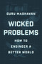 Wicked Problems (How to Engineer a Better World) by Guru Madhavan, 9780393651461